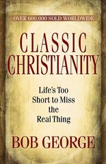 Classic Christianity: Life's Too Short to Miss the Real Thing kaina ir informacija | Dvasinės knygos | pigu.lt