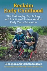 Reclaim Early Childhood: Philosophy, Psychology and Practice of Steiner Waldorf Early Years Education New edition kaina ir informacija | Socialinių mokslų knygos | pigu.lt