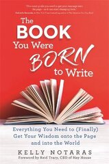 Book You Were Born to Write: Everything You Need to (Finally) Get Your Wisdom onto the Page and into the World цена и информация | Книги об искусстве | pigu.lt