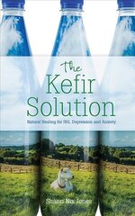 Kefir solution: natural healing for IBS, depression and anxiety kaina ir informacija | Saviugdos knygos | pigu.lt