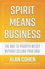 Spirit Means Business: The Way to Prosper Wildly without Selling Your Soul kaina ir informacija | Saviugdos knygos | pigu.lt
