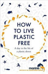 How to Live Plastic Free: a day in the life of a plastic detox kaina ir informacija | Saviugdos knygos | pigu.lt