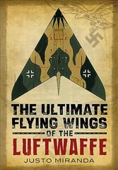 Ultimate Flying Wings of the Luftwaffe kaina ir informacija | Istorinės knygos | pigu.lt