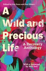 Wild and Precious Life: A Recovery Anthology kaina ir informacija | Apsakymai, novelės | pigu.lt