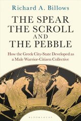 Spear, the Scroll, and the Pebble: How the Greek City-State Developed as a Male Warrior-Citizen Collective kaina ir informacija | Istorinės knygos | pigu.lt
