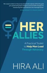 Her Allies: A Practical Toolkit to Help Men Lead Through Advocacy: A Practical Toolkit to Help Men Lead Through Advocacy kaina ir informacija | Socialinių mokslų knygos | pigu.lt