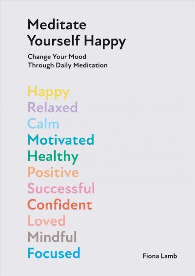 Meditate Yourself Happy: Change Your Mood with 10 Minutes of Daily Meditation kaina ir informacija | Saviugdos knygos | pigu.lt