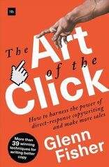 Art of the Click: How to Harness the Power of Direct-Response Copywriting and Make More Sales цена и информация | Книги по экономике | pigu.lt