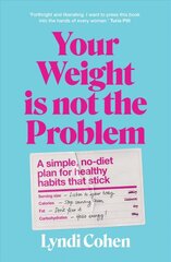 Your Weight Is Not the Problem: A simple, no-diet plan for healthy habits that stick цена и информация | Самоучители | pigu.lt