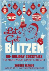 Let's Get Blitzen: 60 Holiday Cocktails to Make Your Spirits Bright цена и информация | Книги рецептов | pigu.lt