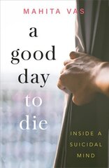 Good Day to Die: Inside a suicidal mind цена и информация | Самоучители | pigu.lt