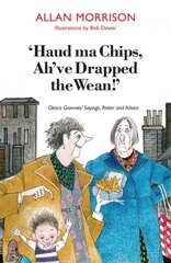 'Haud ma chips, ah've drapped the wean!': Glesca Grannies' sayings, patter and advice kaina ir informacija | Fantastinės, mistinės knygos | pigu.lt