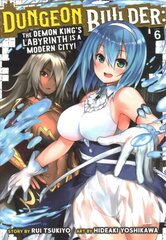 Dungeon Builder: The Demon King's Labyrinth is a Modern City! (Manga) Vol. 6 цена и информация | Фантастика, фэнтези | pigu.lt