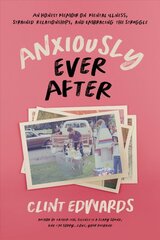 Anxiously Ever After: An Honest Memoir on Mental Illness, Strained Relationships, and Embracing the Struggle kaina ir informacija | Biografijos, autobiografijos, memuarai | pigu.lt