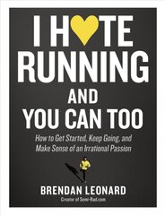 I Hate Running and You Can Too: How to Get Started, Keep Going, and Make Sense of an Irrational Passion kaina ir informacija | Knygos apie sveiką gyvenseną ir mitybą | pigu.lt