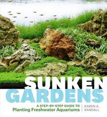 Sunken Gardens: A Step-By-Step Guide to Planting Freshwater Aquariums цена и информация | Книги по садоводству | pigu.lt