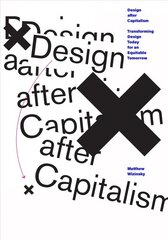 Design after Capitalism: Transforming Design Today for an Equitable Tomorrow kaina ir informacija | Knygos apie meną | pigu.lt