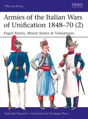 Armies of the Italian Wars of Unification 1848-70 (2): Papal States, Minor States & Volunteers kaina ir informacija | Istorinės knygos | pigu.lt