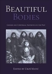 Beautiful Bodies: Gender and Corporeal Aesthetics in the Past kaina ir informacija | Istorinės knygos | pigu.lt