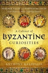 Cabinet of Byzantine Curiosities: Strange Tales and Surprising Facts from History's Most Orthodox Empire цена и информация | Исторические книги | pigu.lt