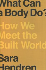 What Can A Body Do?: How We Meet the Built World kaina ir informacija | Knygos apie meną | pigu.lt
