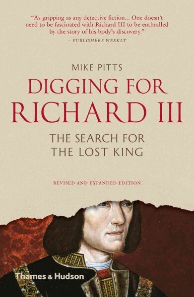 Digging for Richard III: The Search for the Lost King Revised and expanded edition kaina ir informacija | Istorinės knygos | pigu.lt