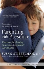 Parenting with Presence: Practices for Raising Conscious, Confident, Caring Kids kaina ir informacija | Saviugdos knygos | pigu.lt