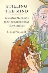 Stilling the Mind: Shamatha Teachings from Dudjom Lingpa's Vajra Essence kaina ir informacija | Dvasinės knygos | pigu.lt