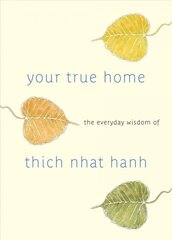 Your True Home: The Everyday Wisdom of Thich Nhat Hanh kaina ir informacija | Dvasinės knygos | pigu.lt