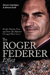 Roger Federer Effect: Rivals, Friends, Fans and How the Maestro Changed Their Lives kaina ir informacija | Biografijos, autobiografijos, memuarai | pigu.lt