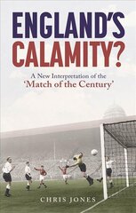 England's Calamity?: A New Interpretation of the 'Match of the Century' kaina ir informacija | Knygos apie sveiką gyvenseną ir mitybą | pigu.lt