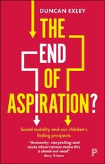 End of Aspiration?: Social Mobility and Our Children's Fading Prospects kaina ir informacija | Socialinių mokslų knygos | pigu.lt