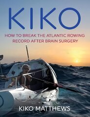 Kiko: how to break the Atlantic rowing record after brain surgery kaina ir informacija | Biografijos, autobiografijos, memuarai | pigu.lt