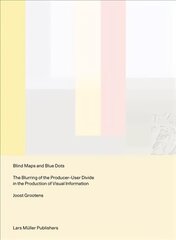 Blind Maps and Blue Dots: The Blurring of the Producer-User Divide in the Production of Visual Information: The Blurring of the Producer-User Divide in the Production of Visual Information цена и информация | Книги по социальным наукам | pigu.lt