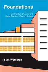 Foundations: How the Built Environment Made Twentieth-Century Britain kaina ir informacija | Socialinių mokslų knygos | pigu.lt