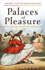 Palaces of Pleasure: From Music Halls to the Seaside to Football, How the Victorians Invented Mass Entertainment kaina ir informacija | Istorinės knygos | pigu.lt