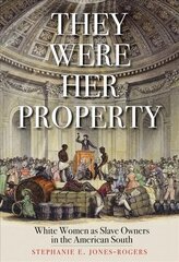 They Were Her Property: White Women as Slave Owners in the American South цена и информация | Исторические книги | pigu.lt