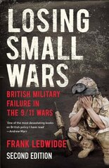 Losing Small Wars: British Military Failure in the 9/11 Wars 2nd Revised edition цена и информация | Исторические книги | pigu.lt