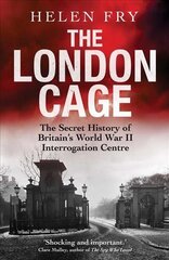London Cage: The Secret History of Britain's World War II Interrogation Centre kaina ir informacija | Istorinės knygos | pigu.lt