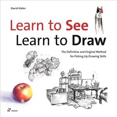 Learn to See, Learn to Draw: The Definitive and Original Method for Picking Up Drawing Skills: The Definitive and Original Method for Picking Up Drawing Skills цена и информация | Книги об искусстве | pigu.lt