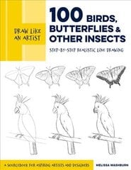 Draw Like an Artist: 100 Birds, Butterflies, and Other Insects: Step-by-Step Realistic Line Drawing - A Sourcebook for Aspiring Artists and Designers, Volume 5 цена и информация | Книги об искусстве | pigu.lt