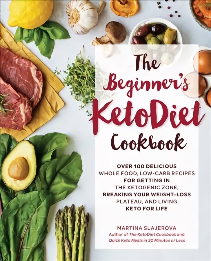 Beginner's KetoDiet Cookbook: Over 100 Delicious Whole Food, Low-Carb Recipes for Getting in the Ketogenic Zone, Breaking Your Weight-Loss Plateau, and Living Keto for Life, Volume 6 цена и информация | Receptų knygos | pigu.lt