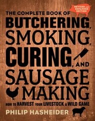 Complete Book of Butchering, Smoking, Curing, and Sausage Making: How to Harvest Your Livestock and Wild Game - Revised and Expanded Edition Second Edition, New Edition цена и информация | Книги рецептов | pigu.lt