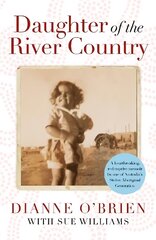 Daughter of the River Country: A heartbreaking redemptive memoir by one of Australia's stolen Aboriginal generation kaina ir informacija | Biografijos, autobiografijos, memuarai | pigu.lt