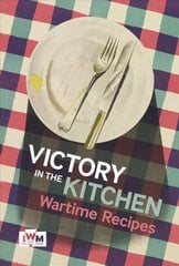 Victory is in the Kitchen: Wartime Recipes цена и информация | Книги рецептов | pigu.lt