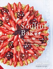 Soulful Baker: From highly creative fruit tarts and pies to chocolate, desserts and weekend brunch цена и информация | Книги рецептов | pigu.lt