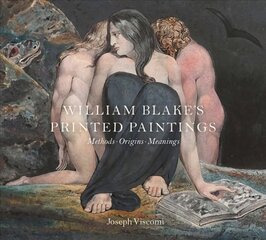 William Blake's Printed Paintings: Methods, Origins, Meanings цена и информация | Книги об искусстве | pigu.lt