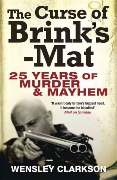 Curse of Brink's-Mat: Twenty-five Years of Murder and Mayhem - The Inside Story of the 20th Century's Most Lucrative Armed Robbery kaina ir informacija | Biografijos, autobiografijos, memuarai | pigu.lt