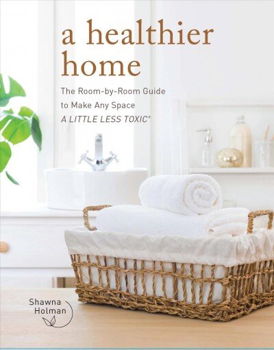 Healthier Home: The Room by Room Guide to Make Any Space A Little Less Toxic kaina ir informacija | Knygos apie madą | pigu.lt