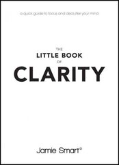 Little Book of Clarity: A Quick Guide to Focus and Declutter Your Mind цена и информация | Самоучители | pigu.lt